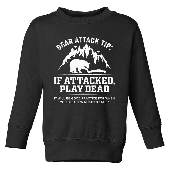 Mountain Bear Attack Tip If Attacked Play Dead Toddler Sweatshirt