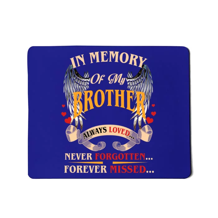 My Brother Always Loved Never Forgotten Forever Missed Gift Mousepad