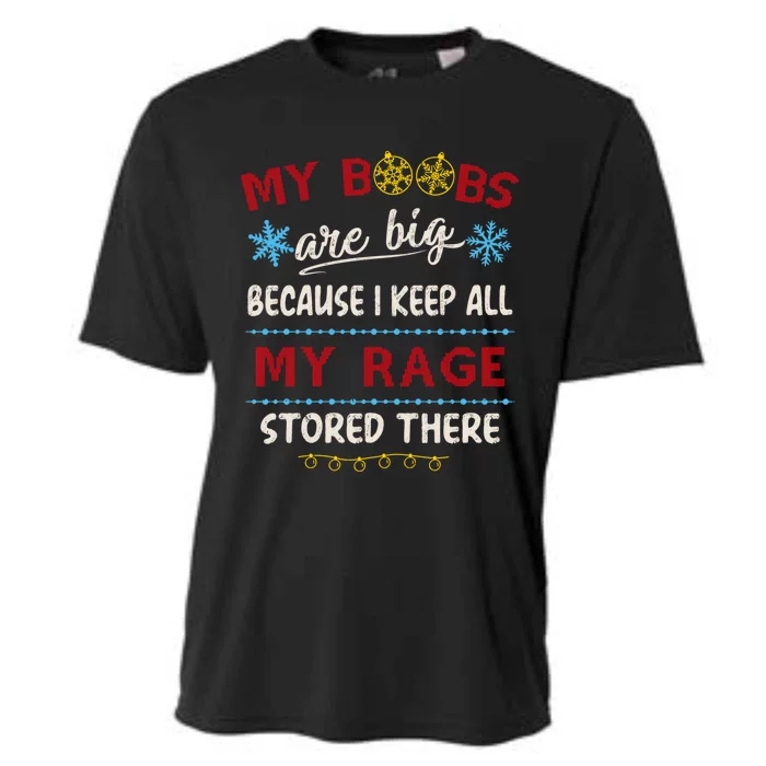 My Boobs Are Big Because I Keep All My Rage Stored There Gift Cooling Performance Crew T-Shirt