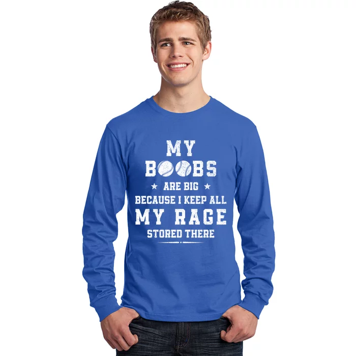 My Boobs Are Big Because I Keep All My Rage Stored There Gift Long Sleeve Shirt