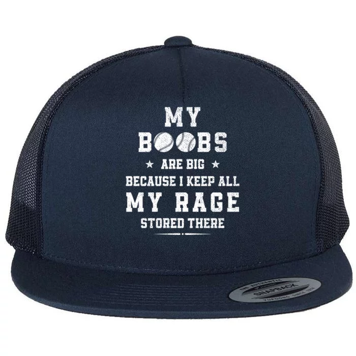 My Boobs Are Big Because I Keep All My Rage Stored There Gift Flat Bill Trucker Hat