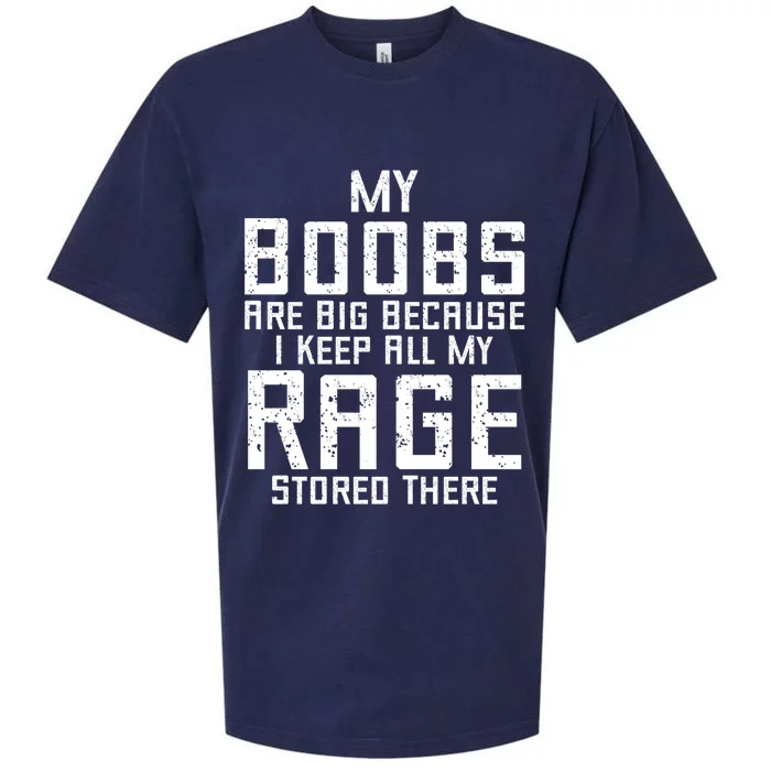 My Boobs Are Big Because I Keep All My Rage Stored There Great Gift Sueded Cloud Jersey T-Shirt