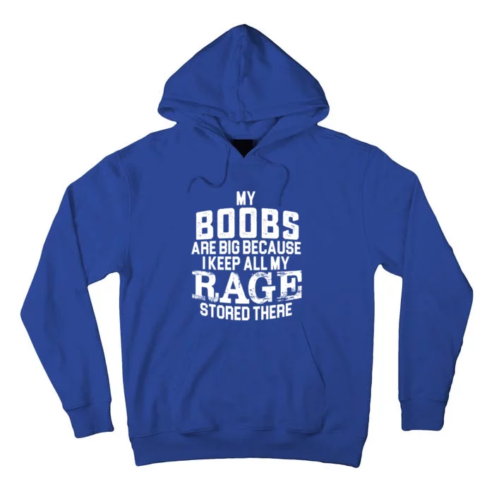 My Boobs Are Big Because I Keep All My Rage Stored There Funny Gift Tall Hoodie