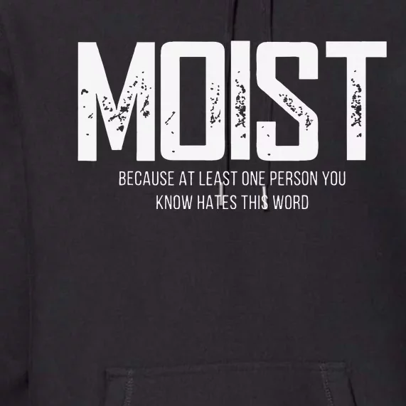 Moist Because At Least One Person You Know Hates This Word Premium Hoodie