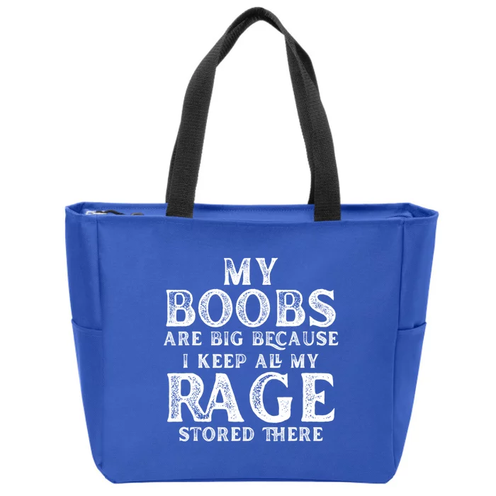 My Boobs Are Big Because I Keep All My Rage Stored There Cool Gift Zip Tote Bag