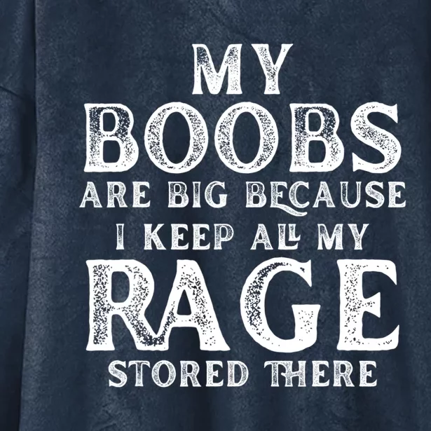 My Boobs Are Big Because I Keep All My Rage Stored There Cool Gift Hooded Wearable Blanket