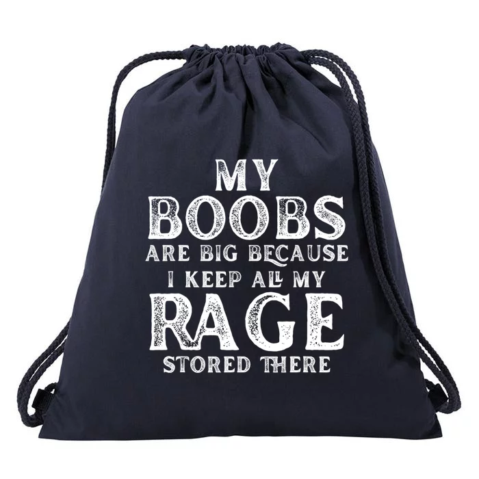 My Boobs Are Big Because I Keep All My Rage Stored There Cool Gift Drawstring Bag