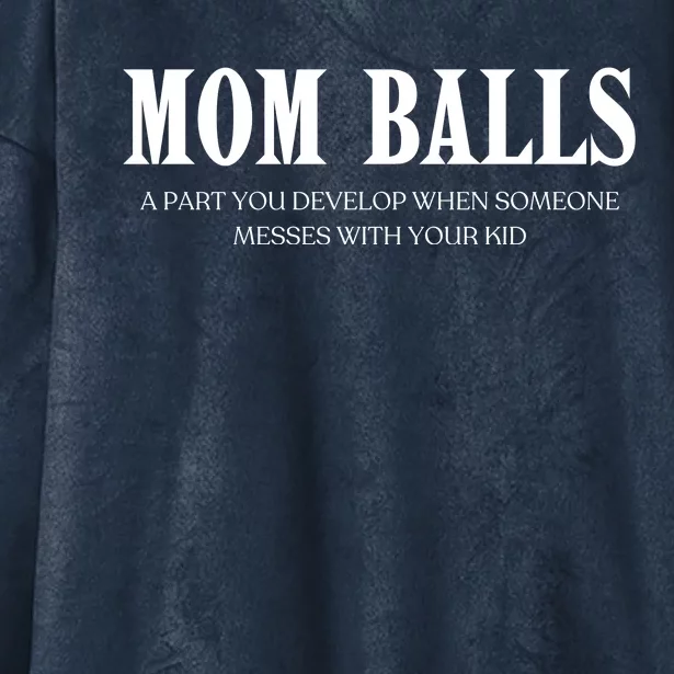 Mom Balls A Part You Develop When Someone Messes With Your Ki Ds Hooded Wearable Blanket