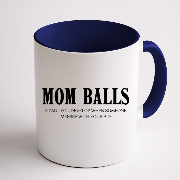 Mom Balls A Part You Develop When Someone Messes With Your Ki Ds Front & Back Coffee Mug