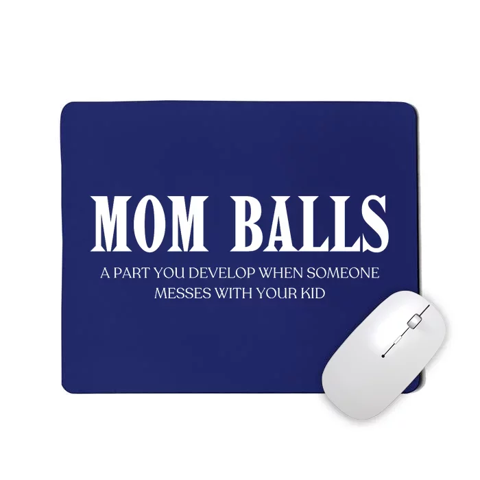 Mom Balls A Part You Develop When Someone Messes With Your Ki Ds Mousepad