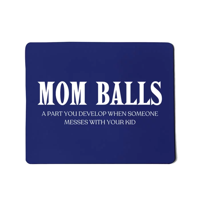 Mom Balls A Part You Develop When Someone Messes With Your Ki Ds Mousepad