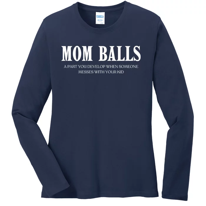 Mom Balls A Part You Develop When Someone Messes With Your Ki Ds Ladies Long Sleeve Shirt