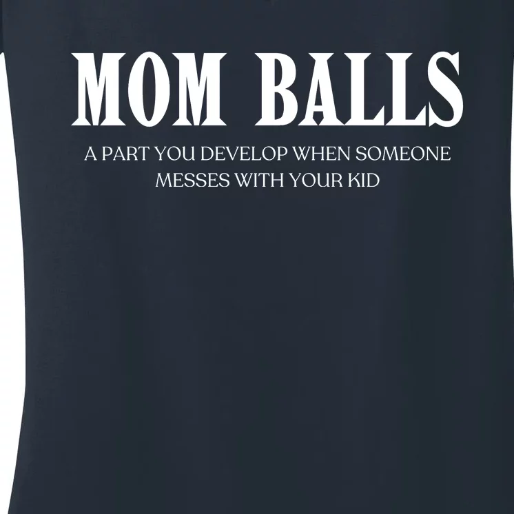 Mom Balls A Part You Develop When Someone Messes With Your Ki Ds Women's V-Neck T-Shirt