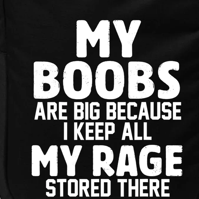 My Boobs Are Big Because I Keep All My Rage Stored There Gift Impact Tech Backpack