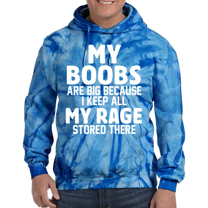 My Boobs Are Big Because I Keep All My Rage Stored There Gift Tie Dye Hoodie