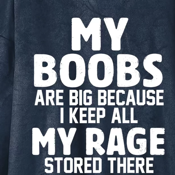 My Boobs Are Big Because I Keep All My Rage Stored There Gift Hooded Wearable Blanket