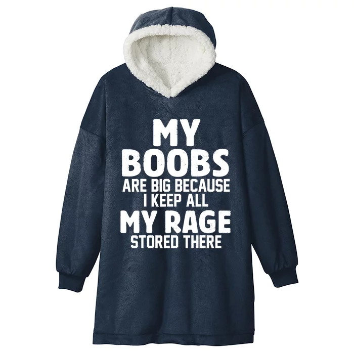 My Boobs Are Big Because I Keep All My Rage Stored There Gift Hooded Wearable Blanket