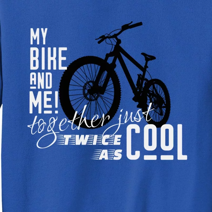 My Bike And Me Twice As Cool Funny Mountain Bike Cool Gift Sweatshirt