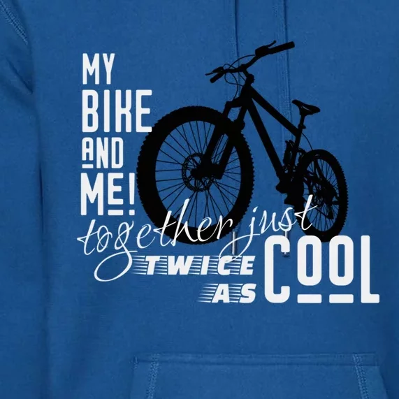 My Bike And Me Twice As Cool Funny Mountain Bike Cool Gift Premium Hoodie