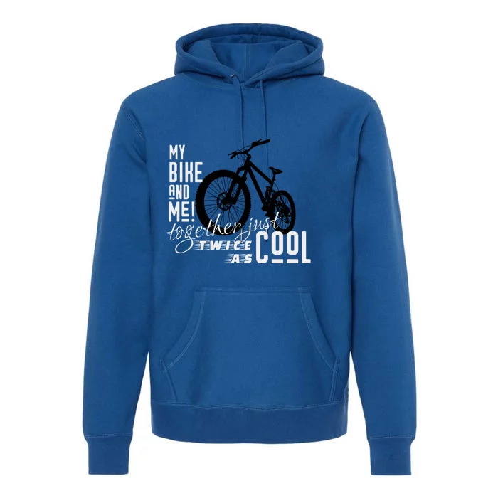 My Bike And Me Twice As Cool Funny Mountain Bike Cool Gift Premium Hoodie