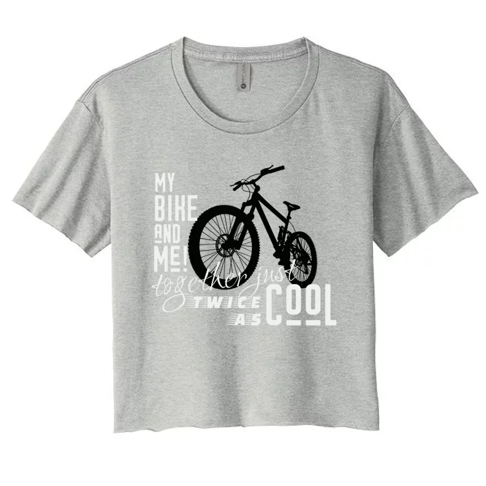 My Bike And Me Twice As Cool Funny Mountain Bike Cool Gift Women's Crop Top Tee