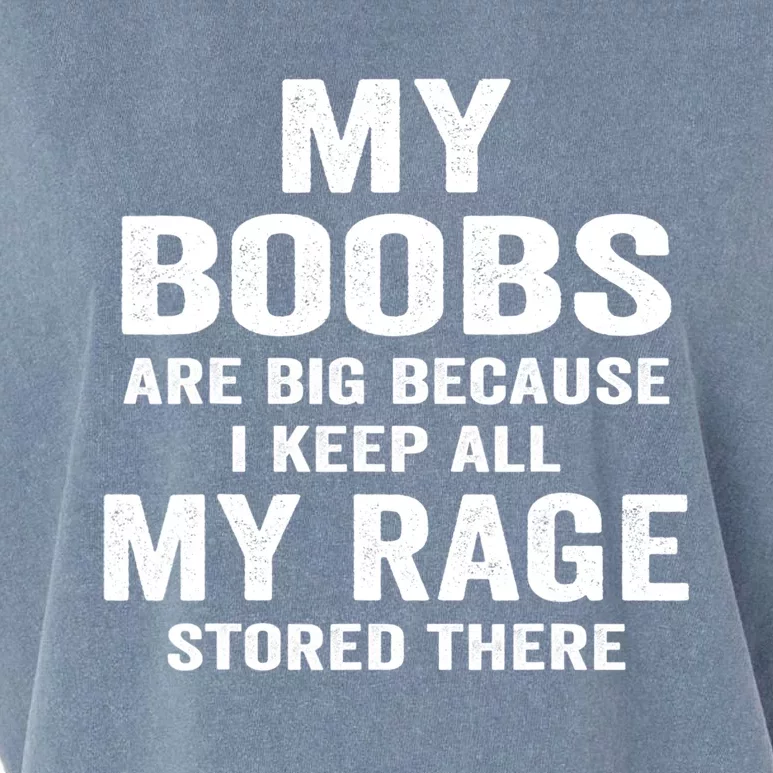 My Boobs Are Big Because I Keep All My Rage Stored There Gift Garment-Dyed Women's Muscle Tee