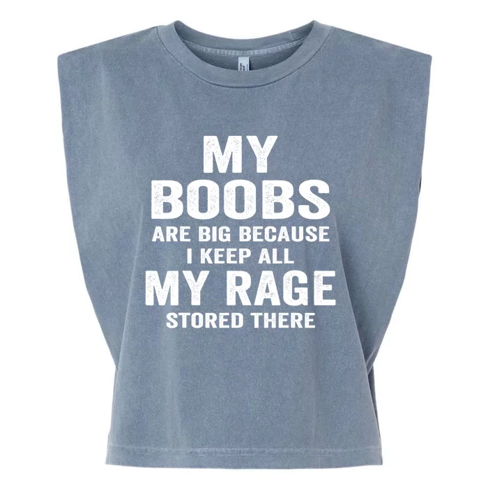 My Boobs Are Big Because I Keep All My Rage Stored There Gift Garment-Dyed Women's Muscle Tee