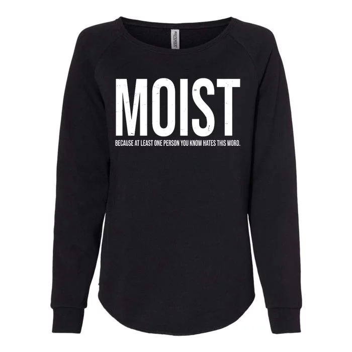 MOIST Because At Least One Person You Know Hates This Word Womens California Wash Sweatshirt