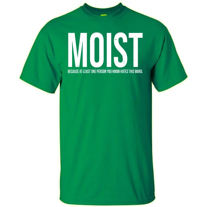 MOIST Because At Least One Person You Know Hates This Word Tall T-Shirt