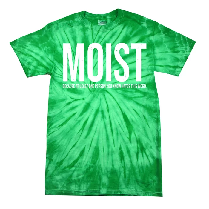 MOIST Because At Least One Person You Know Hates This Word Tie-Dye T-Shirt