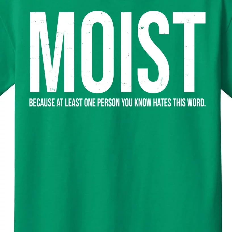 MOIST Because At Least One Person You Know Hates This Word Kids T-Shirt