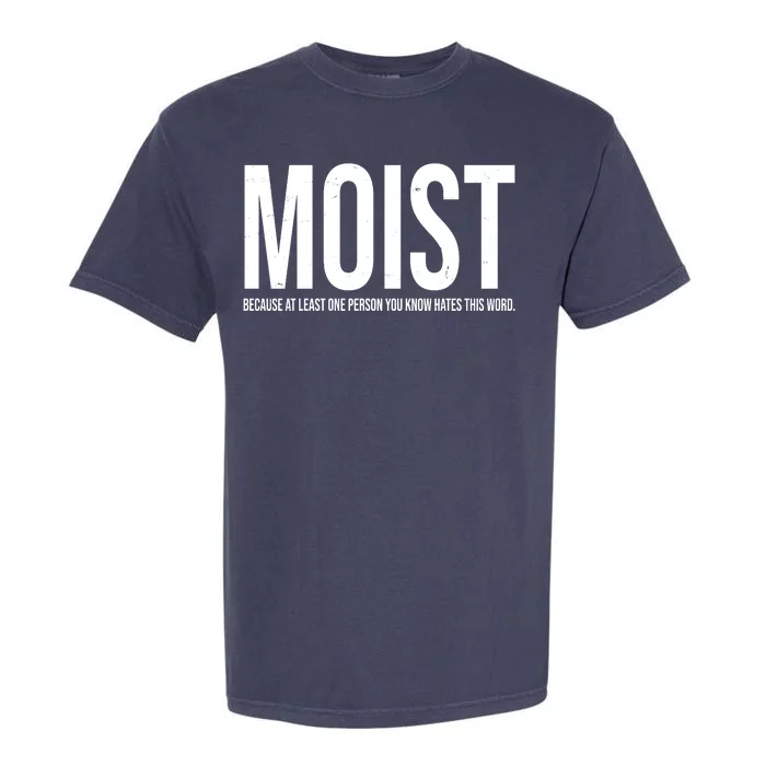 MOIST Because At Least One Person You Know Hates This Word Garment-Dyed Heavyweight T-Shirt