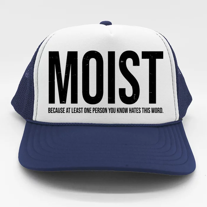 MOIST Because At Least One Person You Know Hates This Word Trucker Hat