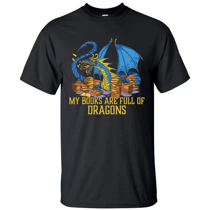 My Books Are Full Of Dragons Gift Idea Trending For Dragon Lover Tall T-Shirt