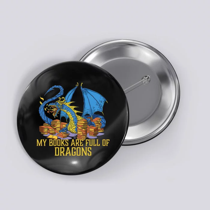 My Books Are Full Of Dragons Gift Idea Trending For Dragon Lover Button