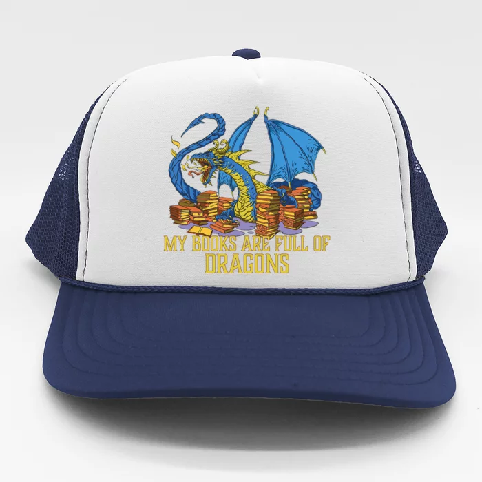 My Books Are Full Of Dragons Gift Idea Trending For Dragon Lover Trucker Hat