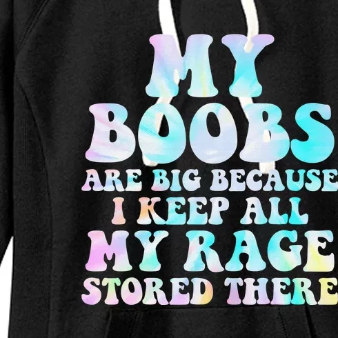 My Boobs Are Big Because I Keep All My Rage Stored There Women's Fleece Hoodie