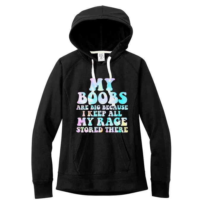 My Boobs Are Big Because I Keep All My Rage Stored There Women's Fleece Hoodie