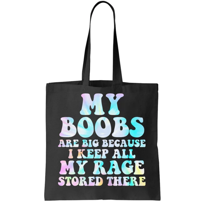 My Boobs Are Big Because I Keep All My Rage Stored There Tote Bag