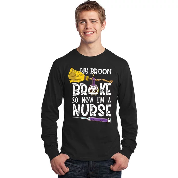 My Broom Broke So Now Im A Nurseccccc Tall Long Sleeve T-Shirt