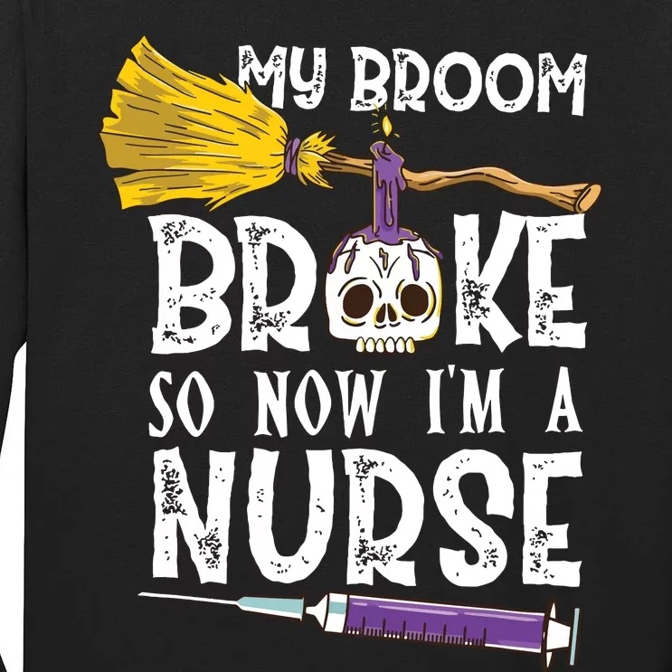 My Broom Broke So Now Im A Nurseccccc Tall Long Sleeve T-Shirt