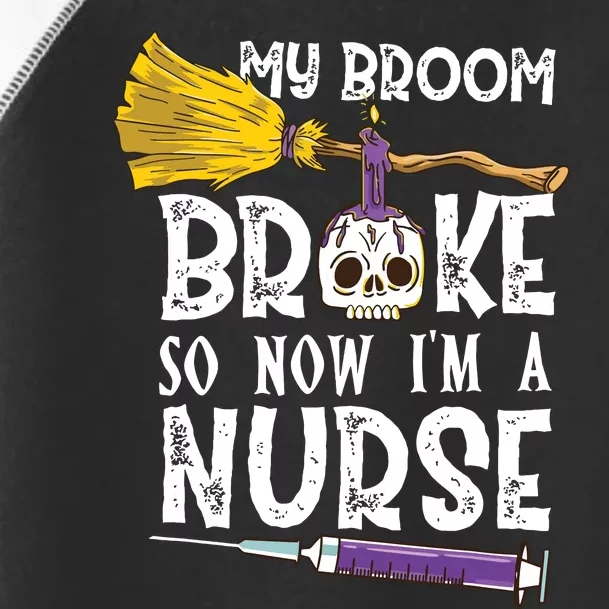 My Broom Broke So Now Im A Nurseccccc Toddler Fine Jersey T-Shirt