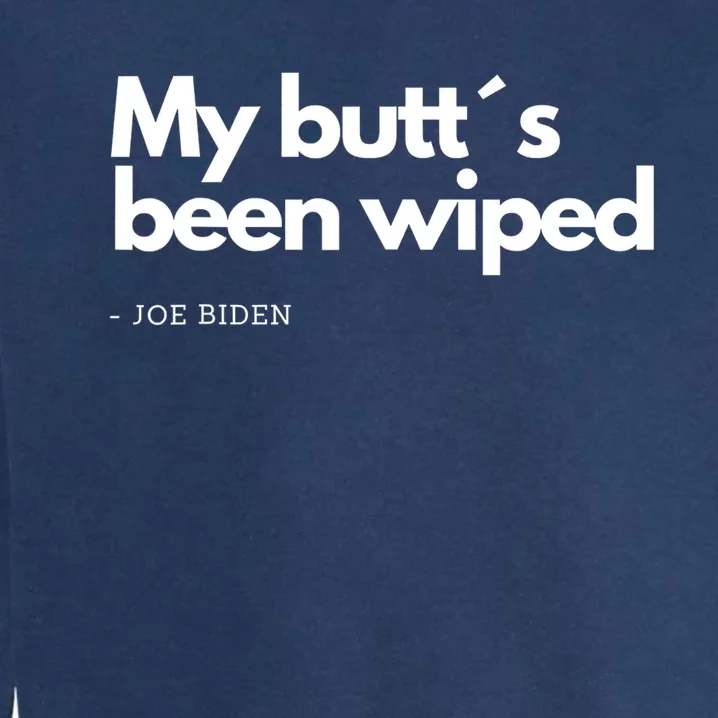 My Butt´s Been Wiped Funny Joe Biden Garment-Dyed Sweatshirt