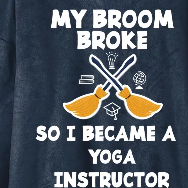 My Broom Broke So I Became A Yoga Instructor Cute Gift Hooded Wearable Blanket