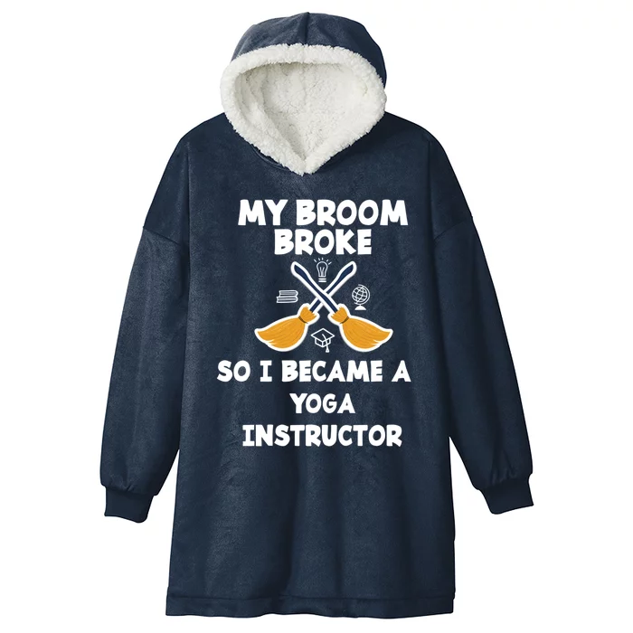 My Broom Broke So I Became A Yoga Instructor Cute Gift Hooded Wearable Blanket