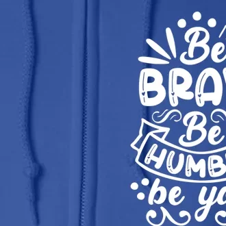 Motivational Being Brave Humble Be Yourself Design Gift Full Zip Hoodie