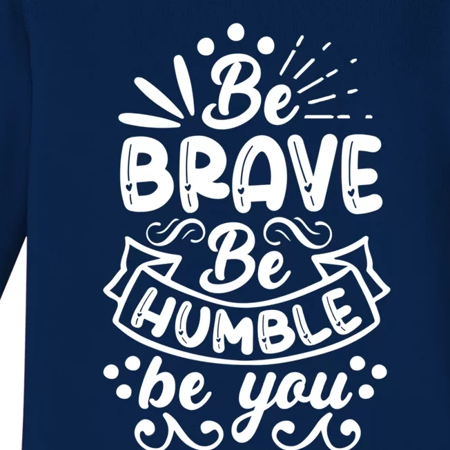 Motivational Being Brave Humble Be Yourself Design Gift Baby Long Sleeve Bodysuit