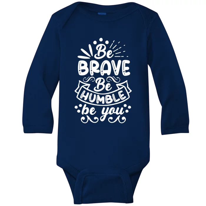 Motivational Being Brave Humble Be Yourself Design Gift Baby Long Sleeve Bodysuit