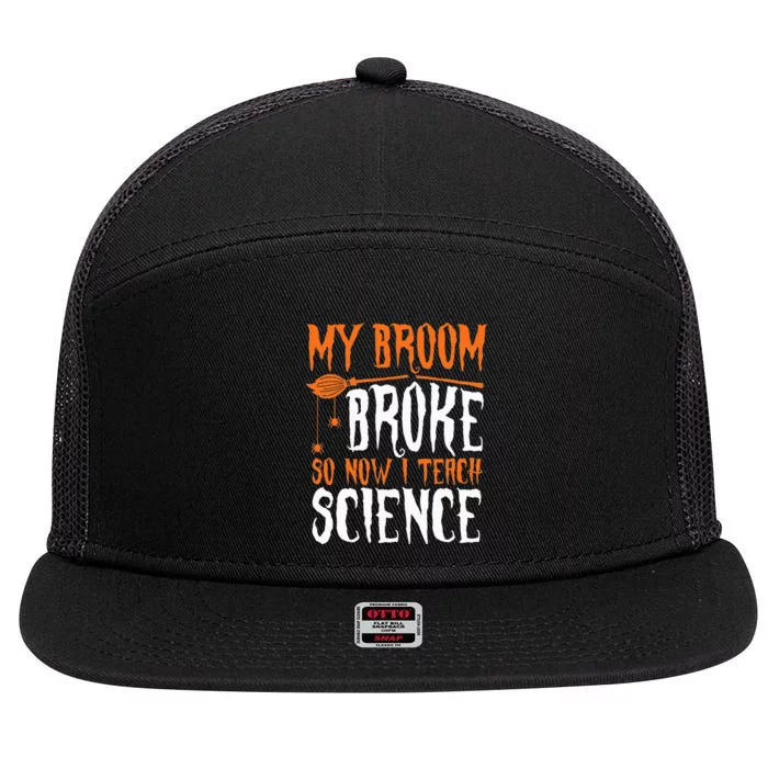 My Broom Broke So Now I Teach Science Halloween Teacher 7 Panel Mesh Trucker Snapback Hat