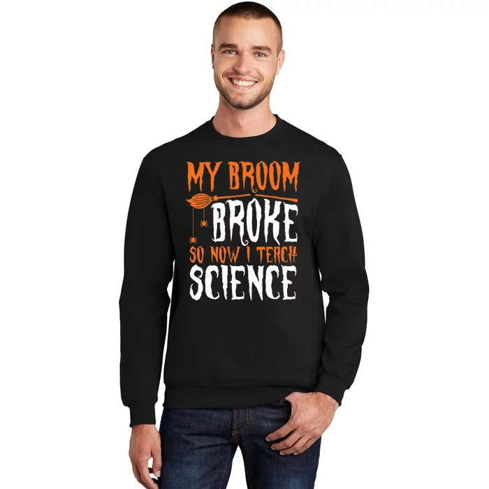 My Broom Broke So Now I Teach Science Halloween Teacher Tall Sweatshirt